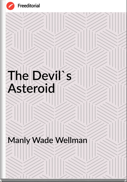 Manly Wade Wellman The Devil's Asteroid