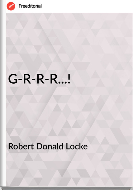 Robert Donald Locke - G-R-R-R...!