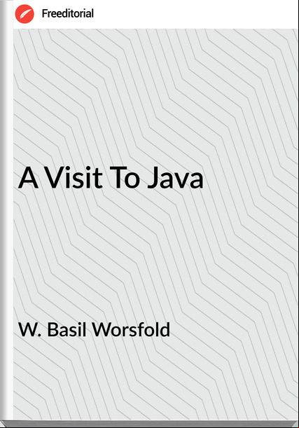 W. Basil Worsfold - A Visit To Java