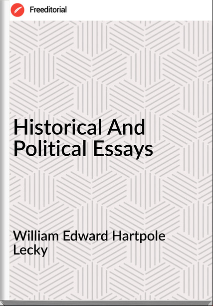 William Edward Hartpole Lecky - Historical And Political Essays