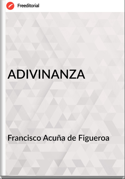 Francisco Acuña de Figueroa - ADIVINANZA
