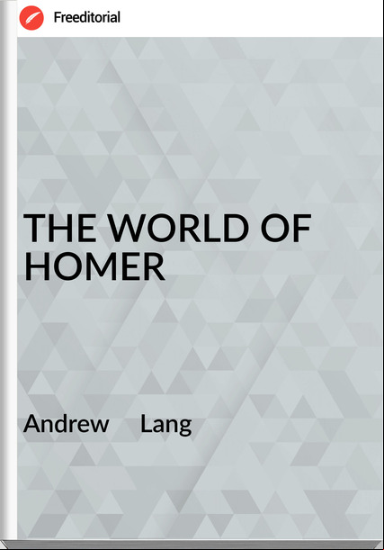 Andrew Lang THE WORLD OF HOMER