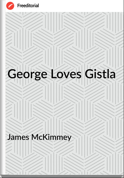 James McKimmey - George Loves Gistla