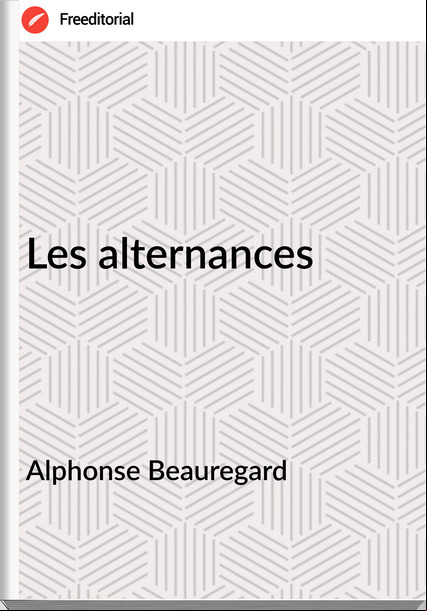 Alphonse Beauregard - Les alternances
