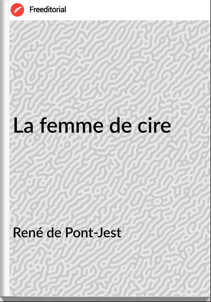 René de Pont-Jest - La femme de cire