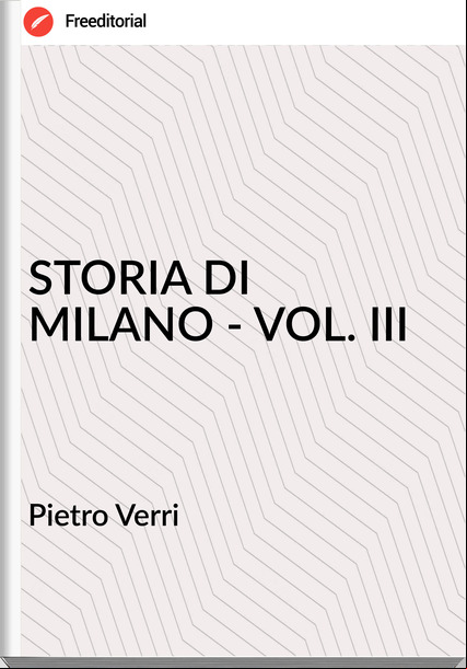 Pietro Verri - STORIA DI MILANO - VOL. III