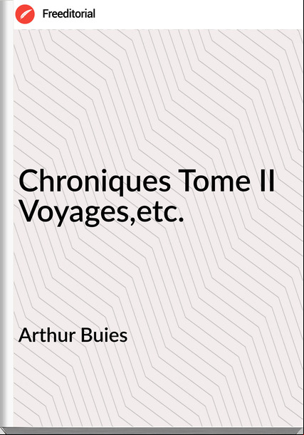 Arthur Buies - Chroniques Tome II Voyages,etc.