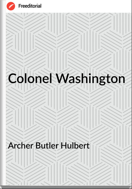 Archer Butler Hulbert Colonel Washington