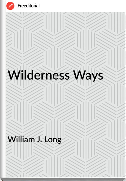 William J. Long Wilderness Ways