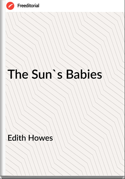 Edith Howes - The Sun's Babies