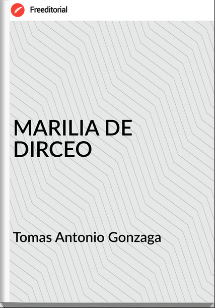 Tomas Antonio Gonzaga - MARILIA DE DIRCEO