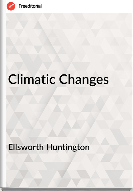 Ellsworth Huntington - Climatic Changes