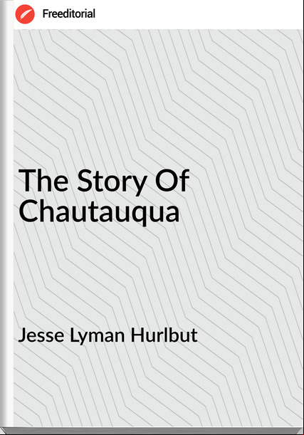 Jesse Lyman Hurlbut - The Story Of Chautauqua
