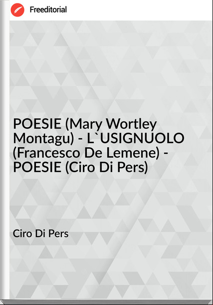 Ciro Di Pers - POESIE (Mary Wortley Montagu) - L'USIGNUOLO (sco De Lemene) - POESIE (Ciro Di Pers)