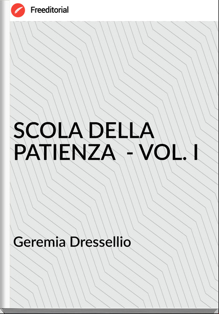Geremia Dressellio SCOLA DELLA PATIENZA - VOL. I