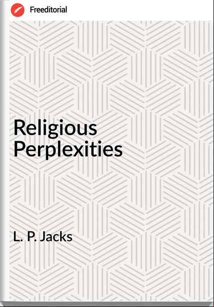 L. P. Jacks - Religious Perplexities