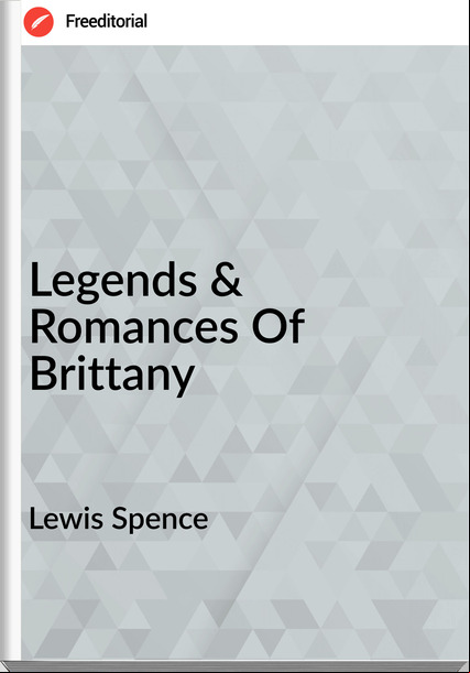 Lewis Spence  Legends & Romances Of Brittany
