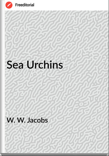 W. W. Jacobs  - Sea Urchins