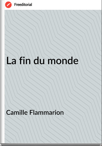 Camille Flammarion - La fin du monde