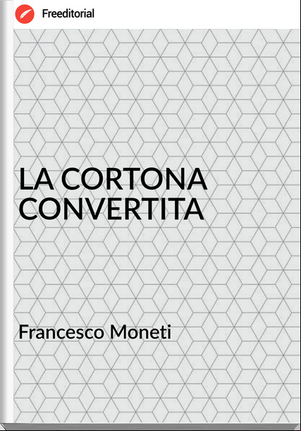 sco Moneti - LA CORTONA CONVERTITA