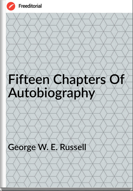 George W. E. Russell Fifteen Chapters Of Autobiography