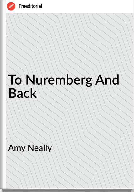 Amy Neally - To Nuremberg And Back