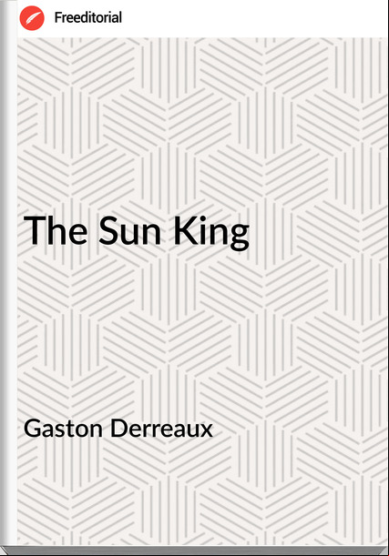 Gaston Derreaux - The Sun King
