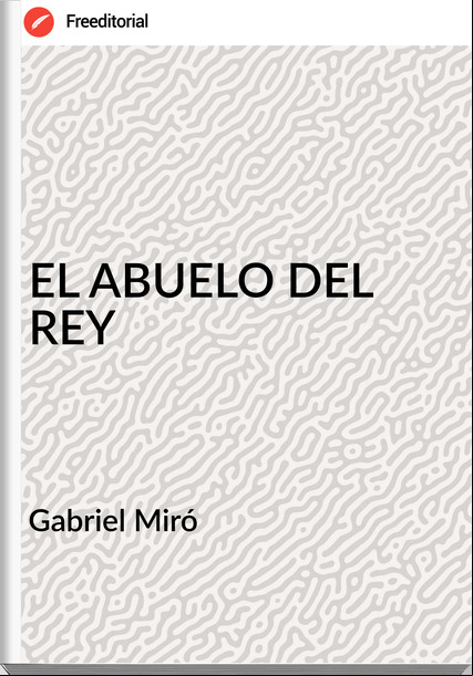 Gabriel Miró - EL ABUELO DEL REY