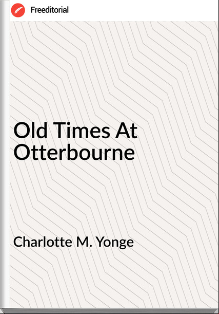 Charlotte M. Yonge Old Times At Otterbourne