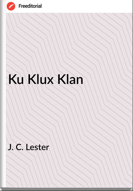 J. C. Lester - Ku Klux Klan