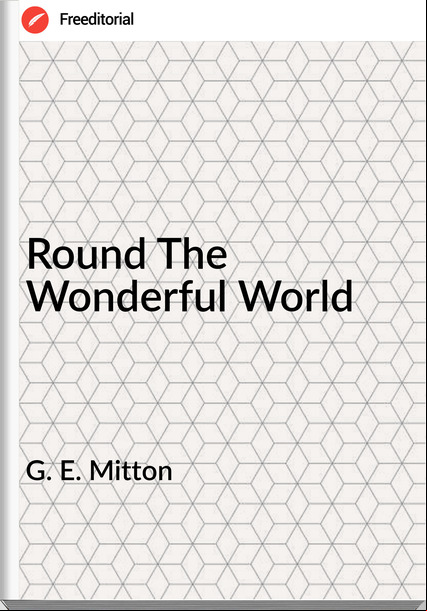 G. E. Mitton - Round The Wonderful World