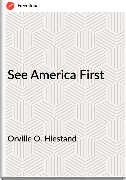 Orville O. Hiestand - See America First