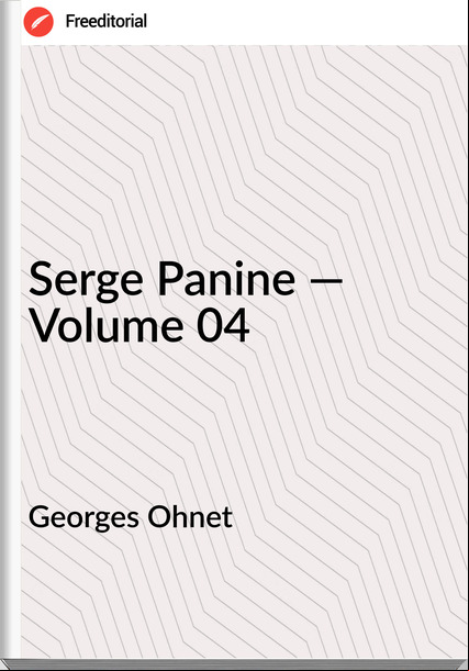 Georges Ohnet  - Serge Panine — Volume 04