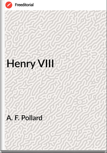 A. F. Pollard - Henry VIII