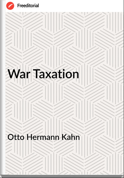 Otto Hermann Kahn - War Taxation