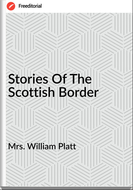 Mrs. William Platt - Stories Of The Scottish Border