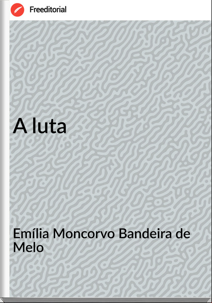 Emília Moncorvo Bandeira de Melo - A luta