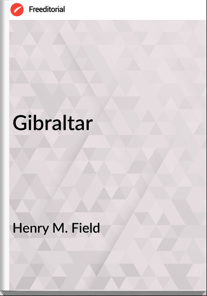 Henry M. Field - Gibraltar