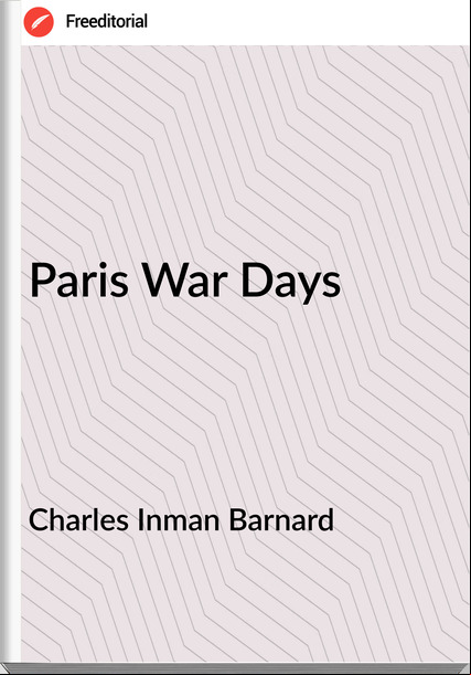 Charles Inman Barnard - Paris War Days