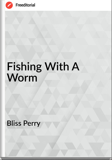 Bliss Perry Fishing With A Worm