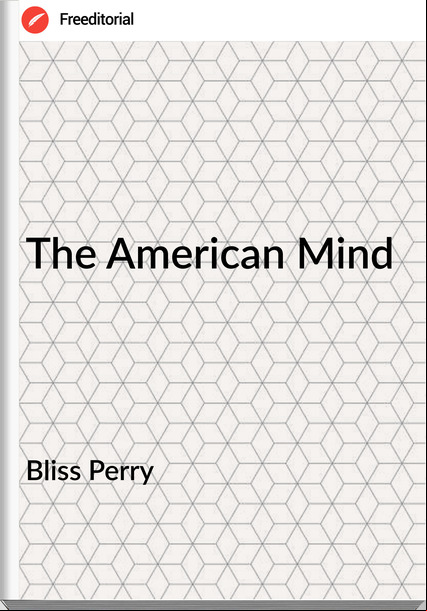 Bliss Perry - The American Mind