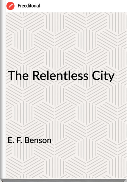 E. F. Benson - The Relentless City