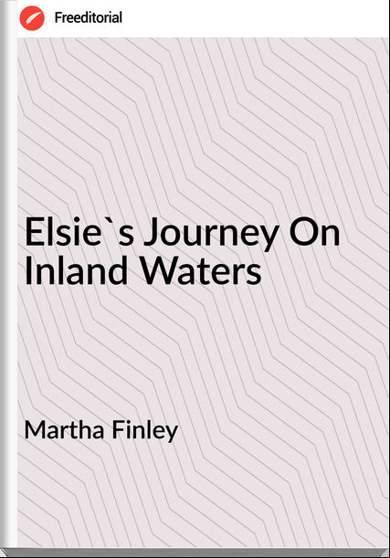 Martha Finley  - Elsie's Journey On Inland Waters
