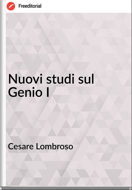  Cesare Lombroso - Nuovi studi sul Genio I