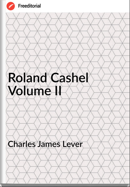Charles James Lever Roland Cashel Volume II