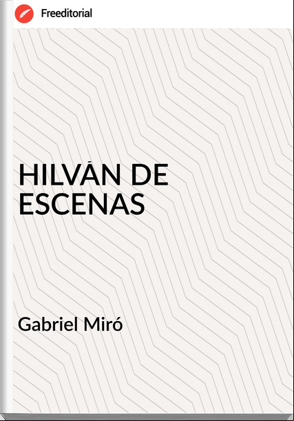 Gabriel Miró HILVÁN DE ESCENAS