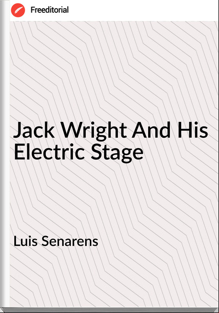 Luis Senarens  - Jack Wright And His Electric Stage