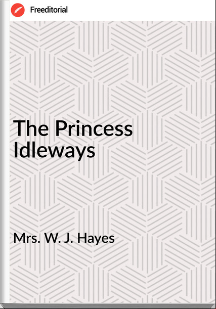 Mrs. W. J. Hayes - The Princess Idleways