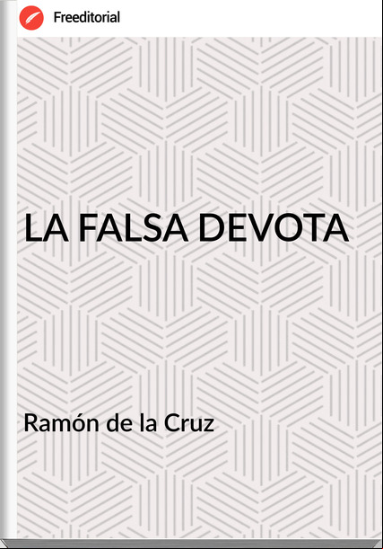   Ramón de la Cruz   - LA FALSA DEVOTA