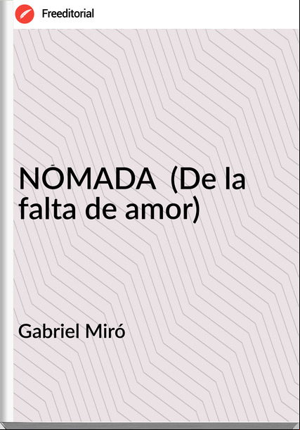 Gabriel Miró NÓMADA (De la falta de amor)